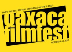 OAXACA FILMFEST ANNOUNCES 2017 OFFICIAL SELECTION​
